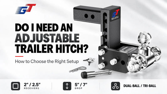 Do I Need an Adjustable Trailer Hitch? A Practical Guide to Choosing the Right Setup